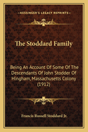 The Stoddard Family: Being An Account Of Some Of The Descendants Of John Stodder Of Hingham, Massachusetts Colony (1912)