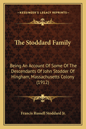 The Stoddard Family: Being an Account of Some of the Descendants of John Stodder of Hingham, Massachusetts Colony (1912)