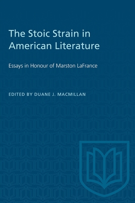 The Stoic Strain in American Literature: Essays in Honour of Marston LaFrance - MacMillan, Duane (Editor)