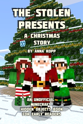 The Stolen Presents: A Christmas Story: An Unofficial Minecraft Hidden Objects Book for Early Readers - Kopp, Anna