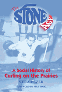 The Stone Age: A Social History of Curling on the Prairies