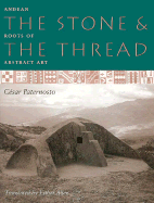 The Stone and the Thread: Andean Roots of Abstract Art - Paternosto, Cesar, and Allen, Esther (Translated by)