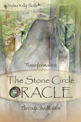 The Stone Circle Oracle: Transformation Through Meditation - Shultz, Sophia Kelly