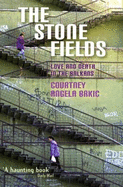 The Stone Fields: An Epitaph For The Living - Brkic, Courtney