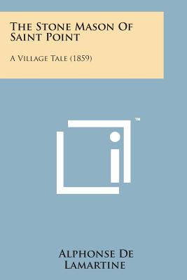 The Stone Mason of Saint Point: A Village Tale (1859) - Lamartine, Alphonse De