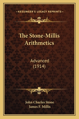 The Stone-Millis Arithmetics: Advanced (1914) - Stone, John Charles, and Millis, James F