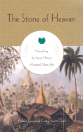 The Stone of Heaven: Unearthing the Secret History of Imperial Green Jade