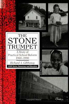 The Stone Trumpet: A Story of Practical School Reform, 1960-1990 - Gibboney, Richard A