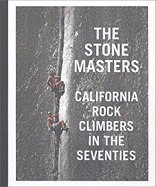 The Stonemasters: California Rock Climbers in the Seventies