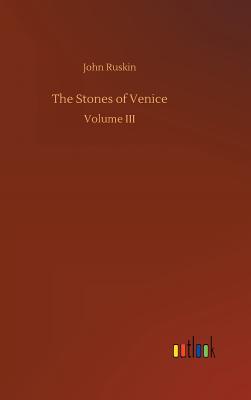 The Stones of Venice - Ruskin, John