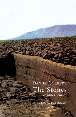 The Stones: & other stories - Corkery, Daniel, and Delaney, Paul (Selected by)