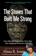 The Stones That Built Me Strong: Turn Hurtful Stones from Your Past Into Stepping Stones for Success!