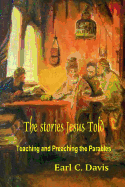 The Stories Jesus Told: Teaching and Preaching the Parables