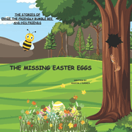 The stories of ernie the friendly bumble bee and his friends: The missing easter eggs