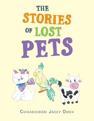 The Stories of Lost Pets - Omeh, Chikasiemobi Jacey