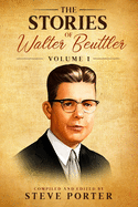 The Stories of Walter Beuttler: Volume 1