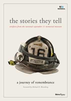 The Stories They Tell: Artifacts from the National September 11 Memorial Museum - Greenwald, Alice M (Editor), and Chanin, Clifford (Editor), and Bloomberg, Michael R (Foreword by)