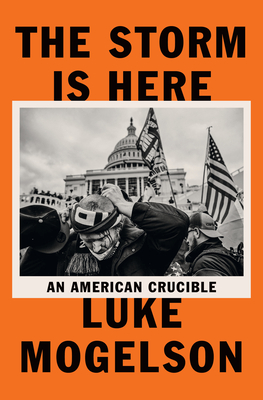 The Storm Is Here: An American Crucible - Mogelson, Luke