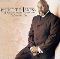 The Storm Is Over - T.D. Jakes & the Potter's House Mass Choir