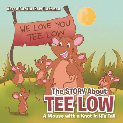 The Story about Tee Low: A Mouse with a Knot in His Tail - Hoffman, Karen Burkinshaw