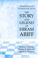 The Story and Legend of Hiram Abiff: Foundations of Freemasonry Series
