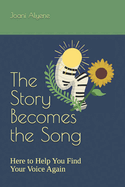 The Story Becomes the Song: Here to Help You Find Your Voice Again