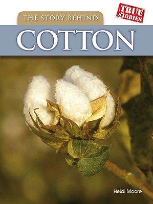 The Story Behind Cotton - Moore, Heidi
