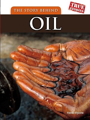 The Story Behind Oil - Moore, Heidi