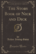 The Story Book of Nick and Dick (Classic Reprint)