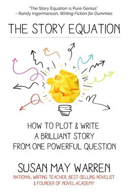 The Story Equation: How to Plot and Write a Brilliant Story with One Powerful Question - Warren, Susan May