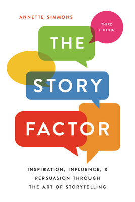 The Story Factor: Inspiration, Influence, and Persuasion Through the Art of Storytelling - Simmons, Annette