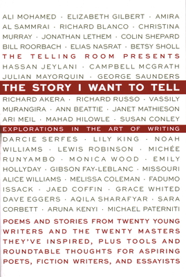 The Story I Want to Tell: Explorations in the Art of Writing - The Telling Room (Editor), and Gilbert, Elizabeth (Contributions by), and Blanco, Richard (Contributions by)