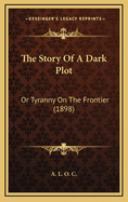 The Story of a Dark Plot: Or Tyranny on the Frontier (1898)