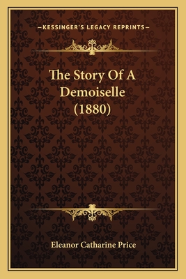 The Story of a Demoiselle (1880) - Price, Eleanor Catharine