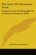 The Story Of A Fortunate Youth: Chapters From The Biography Of An Elderly Gentleman (1920)