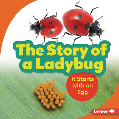 The Story of a Ladybug: It Starts with an Egg - Owings, Lisa