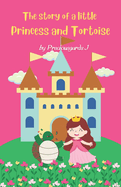 The Story of a Little Princess and Tortoise: A Tale of Friendship and Courage: Discover the Heartwarming Journey of a Princess and her Unlikely Companion