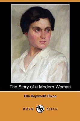 The Story of a Modern Woman (Dodo Press) - Dixon, Ella Hepworth