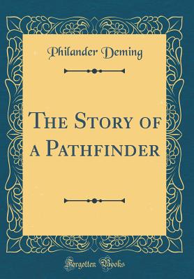 The Story of a Pathfinder (Classic Reprint) - Deming, Philander