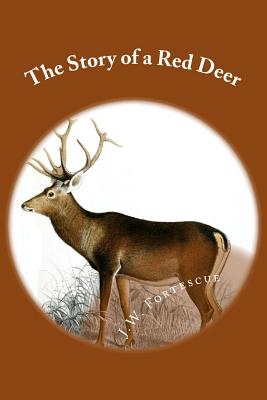 The Story of a Red Deer - Fortescue, J W, Sir