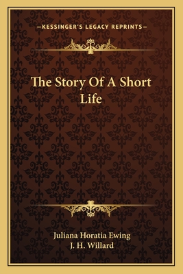 The Story Of A Short Life - Ewing, Juliana Horatia, and Willard, J H (Introduction by)