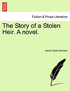 The Story of a Stolen Heir. a Novel.