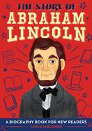 The Story of Abraham Lincoln: An Inspiring Biography for Young Readers