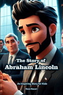 The Story of Abraham Lincoln: An Inspiring Story for Kids