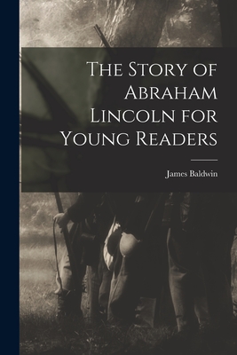 The Story of Abraham Lincoln for Young Readers - Baldwin, James, PhD