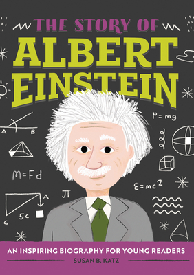 The Story of Albert Einstein: An Inspiring Biography for Young Readers - Katz, Susan B