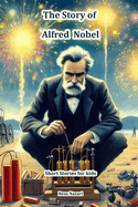 The Story of Alfred Nobel: Short Stories for Kids