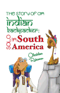 The Story of an Indian Backpacker: Solo in South America