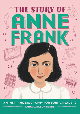 The Story of Anne Frank: An Inspiring Biography for Young Readers - Berne, Emma Carlson