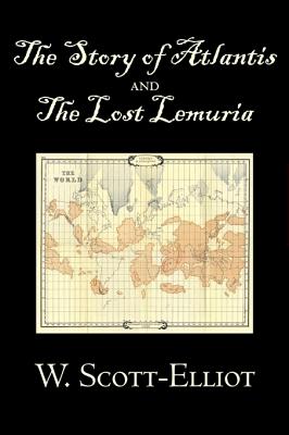 The Story of Atlantis and the Lost Lemuria by W. Scott-Elliot, Body, Mind & Spirit, Ancient Mysteries & Controversial Knowledge - Scott-Elliot, W